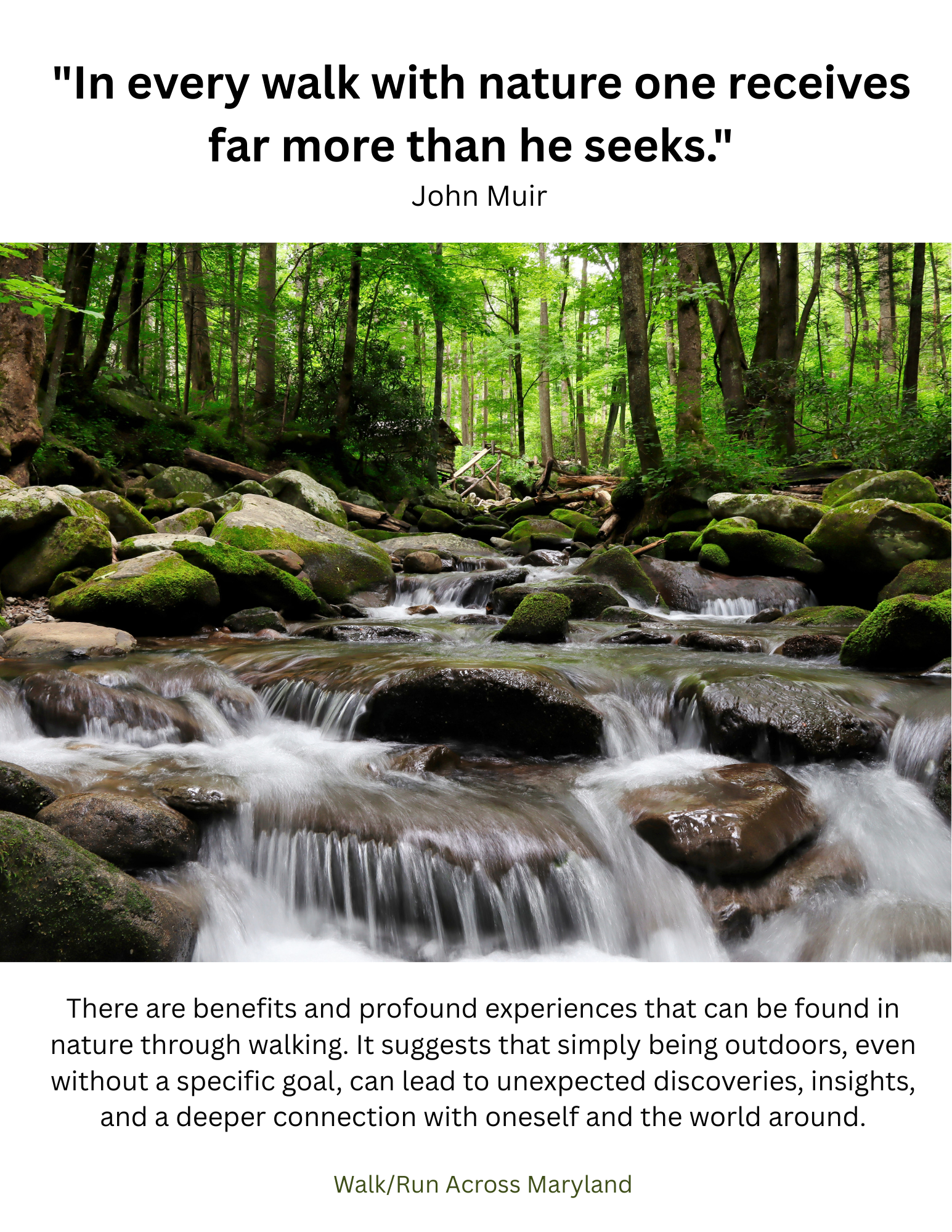 every walk with nature one receives far more than he seeks. Walk/ Run Across Maryland